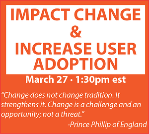 Collaborate to Impact Change and Increase User Adoption